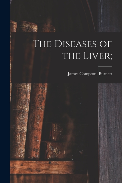 The Diseases of the Liver;, Paperback / softback Book