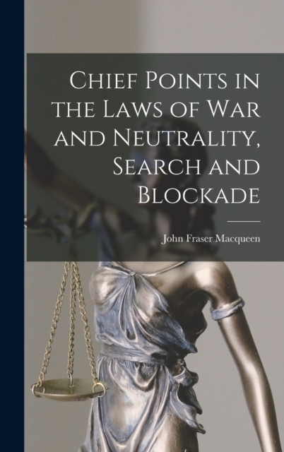 Chief Points in the Laws of War and Neutrality, Search and Blockade, Hardback Book