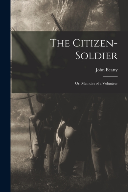 The Citizen-Soldier : Or, Memoirs of a Volunteer, Paperback / softback Book
