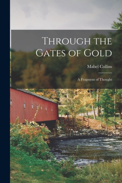 Through the Gates of Gold : A Fragment of Thought, Paperback / softback Book