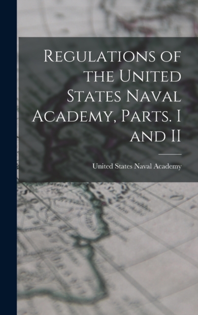 Regulations of the United States Naval Academy, Parts. I and II, Hardback Book