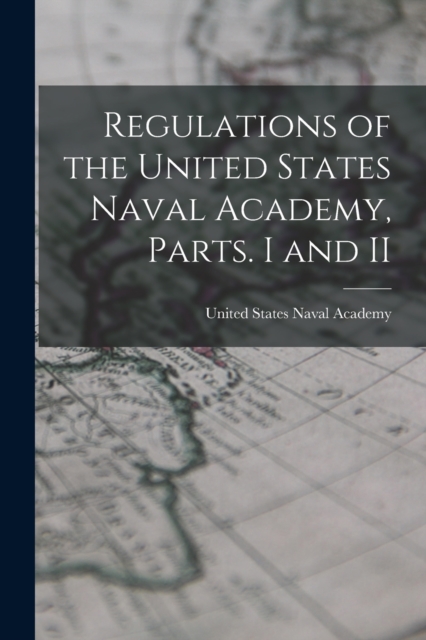 Regulations of the United States Naval Academy, Parts. I and II, Paperback / softback Book