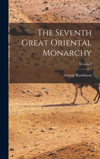 The Seventh Great Oriental Monarchy; Volume I, Hardback Book