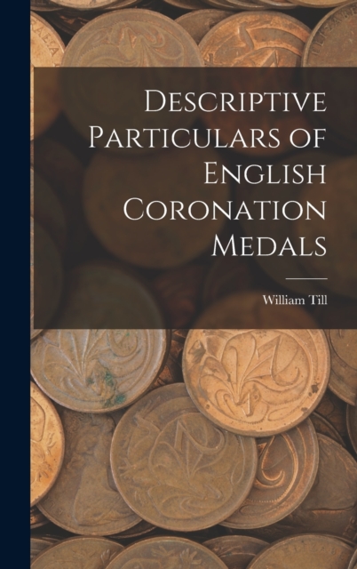 Descriptive Particulars of English Coronation Medals, Hardback Book