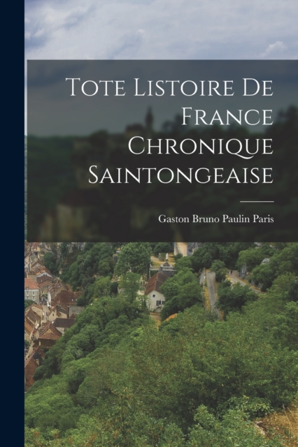 Tote Listoire de France Chronique Saintongeaise, Paperback / softback Book