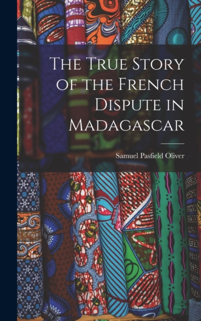 The True Story of the French Dispute in Madagascar, Hardback Book