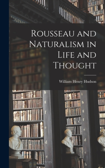 Rousseau and Naturalism in Life and Thought, Hardback Book