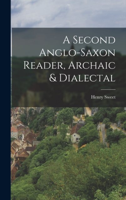 A Second Anglo-Saxon Reader, Archaic & Dialectal, Hardback Book