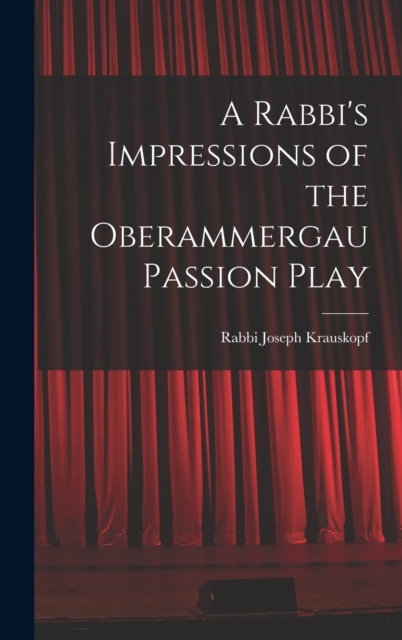 A Rabbi's Impressions of the Oberammergau Passion Play, Hardback Book