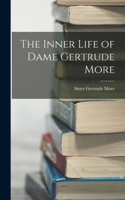 The Inner Life of Dame Gertrude More, Hardback Book