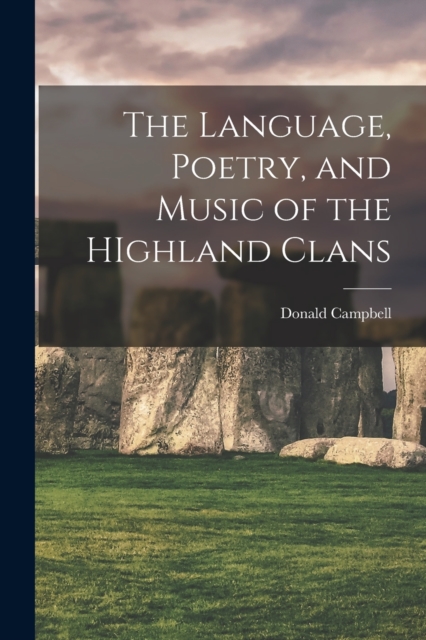 The Language, Poetry, and Music of the HIghland Clans, Paperback / softback Book