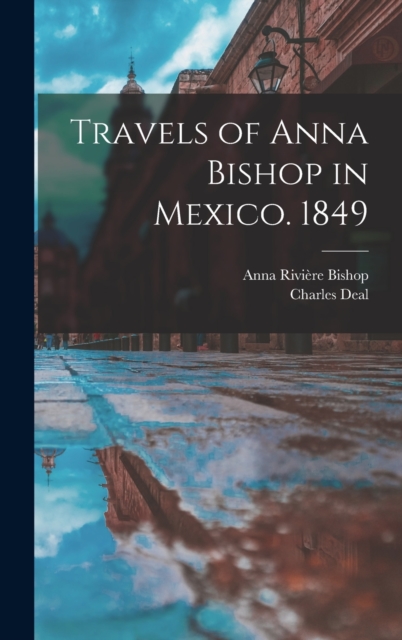 Travels of Anna Bishop in Mexico. 1849, Hardback Book