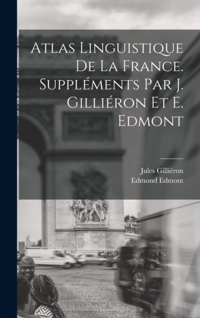 Atlas linguistique de la France. Supplements par J. Gillieron et E. Edmont, Hardback Book