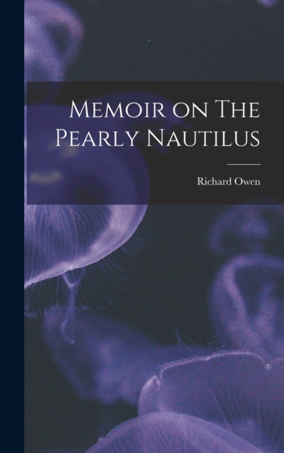 Memoir on The Pearly Nautilus, Hardback Book