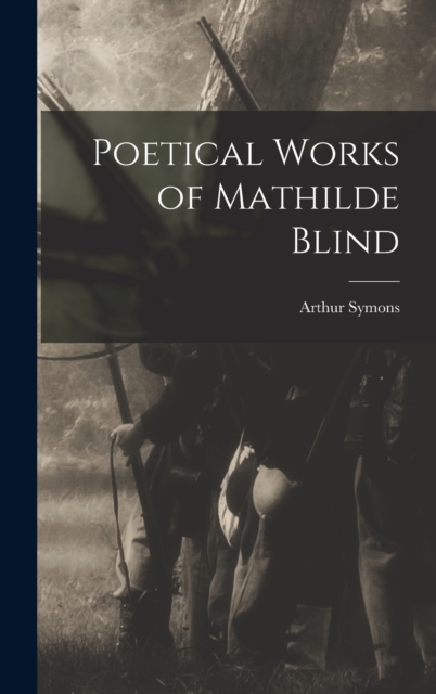 Poetical Works of Mathilde Blind, Hardback Book
