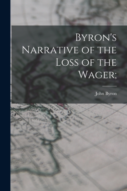 Byron's Narrative of the Loss of the Wager;, Paperback / softback Book