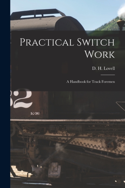 Practical Switch Work; A Handbook for Track Foremen, Paperback / softback Book