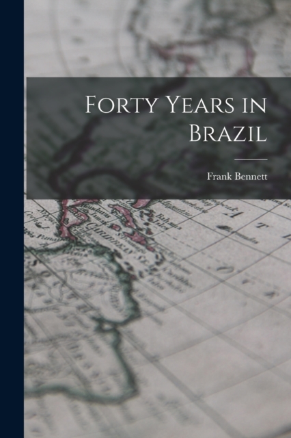 Forty Years in Brazil, Paperback / softback Book