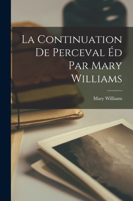 La Continuation de Perceval ed Par Mary Williams, Paperback / softback Book