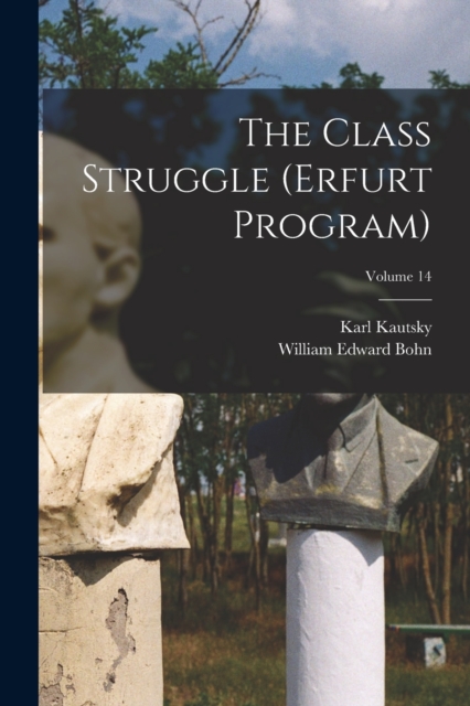 The Class Struggle (Erfurt Program); Volume 14, Paperback / softback Book