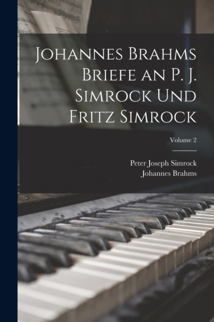 Johannes Brahms Briefe an P. J. Simrock Und Fritz Simrock; Volume 2, Paperback / softback Book
