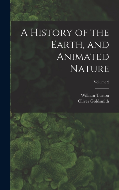A History of the Earth, and Animated Nature; Volume 2, Hardback Book