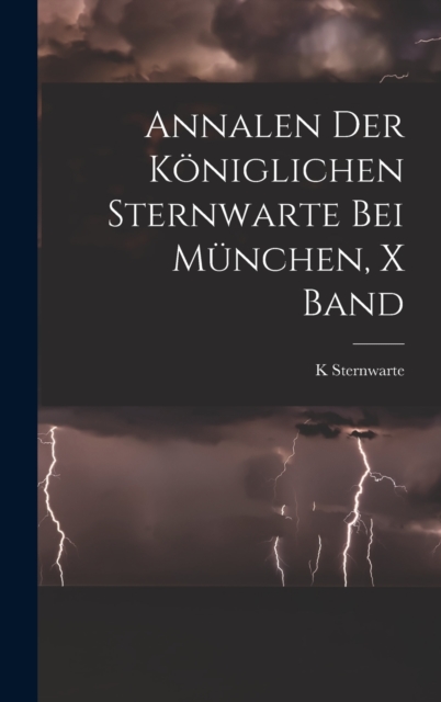 Annalen Der K?niglichen Sternwarte Bei M?nchen, X Band, Hardback Book
