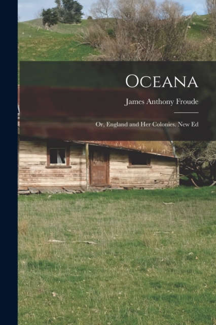 Oceana; Or, England and Her Colonies. New Ed, Paperback / softback Book