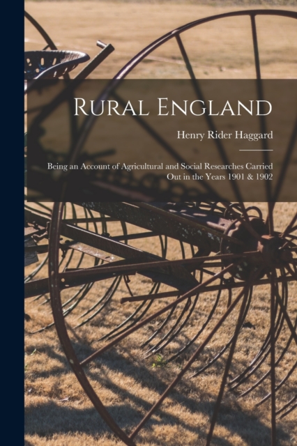 Rural England : Being an Account of Agricultural and Social Researches Carried Out in the Years 1901 & 1902, Paperback / softback Book