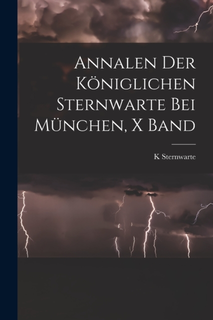 Annalen Der K?niglichen Sternwarte Bei M?nchen, X Band, Paperback / softback Book