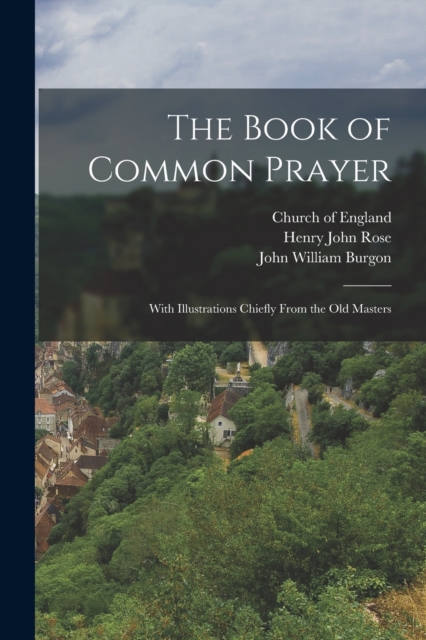 The Book of Common Prayer : With Illustrations Chiefly From the Old Masters, Paperback / softback Book