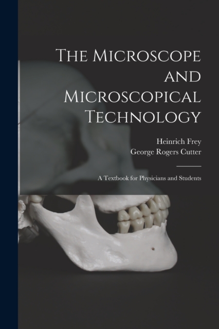 The Microscope and Microscopical Technology : A Textbook for Physicians and Students, Paperback / softback Book