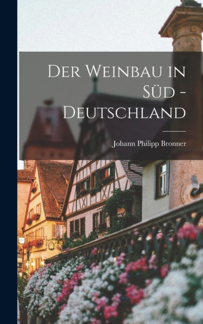 Der Weinbau in Sud - Deutschland, Hardback Book