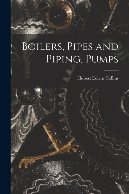 Boilers, Pipes and Piping, Pumps, Paperback / softback Book