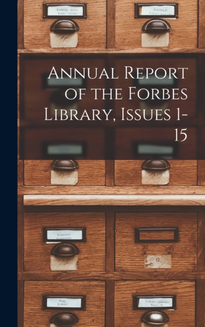 Annual Report of the Forbes Library, Issues 1-15, Hardback Book