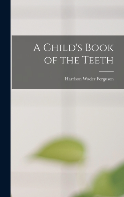 A Child's Book of the Teeth, Hardback Book