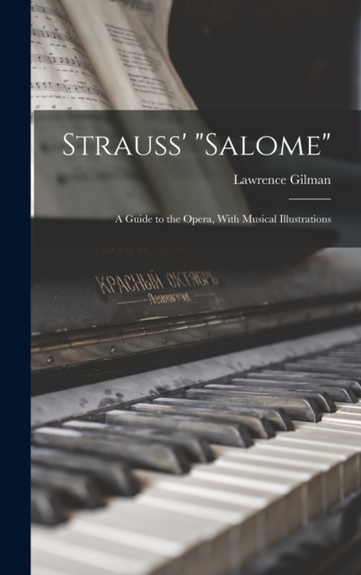 Strauss' "Salome" : A Guide to the Opera, With Musical Illustrations, Hardback Book