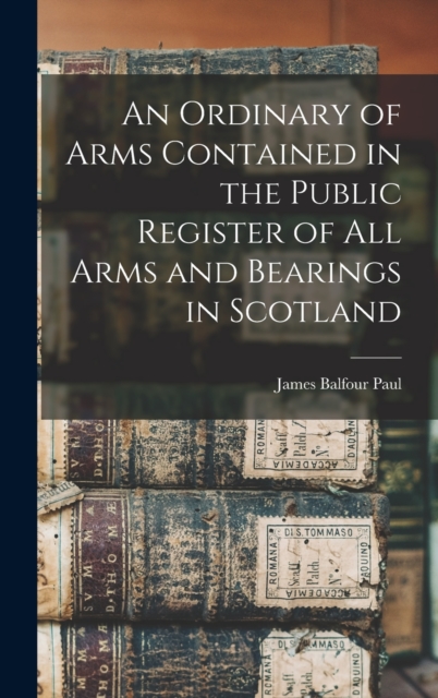 An Ordinary of Arms Contained in the Public Register of All Arms and Bearings in Scotland, Hardback Book