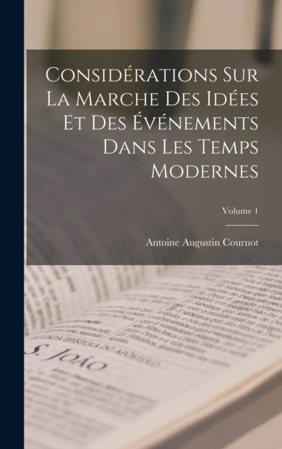 Considerations Sur La Marche Des Idees Et Des Evenements Dans Les Temps Modernes; Volume 1, Hardback Book