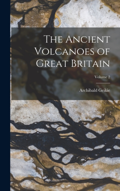 The Ancient Volcanoes of Great Britain; Volume 2, Hardback Book