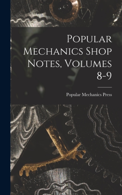 Popular Mechanics Shop Notes, Volumes 8-9, Hardback Book
