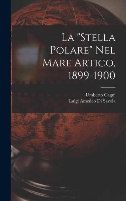 La "Stella Polare" Nel Mare Artico, 1899-1900, Hardback Book