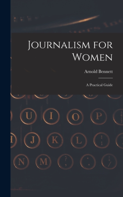 Journalism for Women : A Practical Guide, Hardback Book