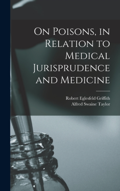 On Poisons, in Relation to Medical Jurisprudence and Medicine, Hardback Book