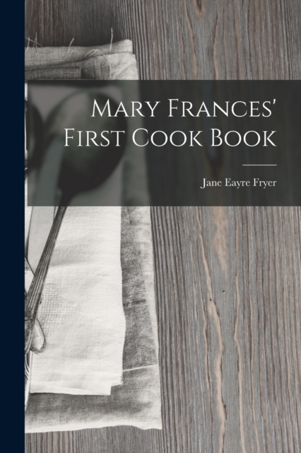 Mary Frances' First Cook Book, Paperback / softback Book