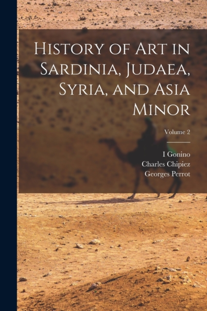 History of Art in Sardinia, Judaea, Syria, and Asia Minor; Volume 2, Paperback / softback Book