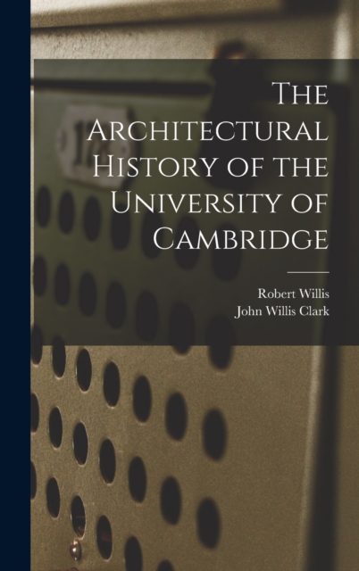 The Architectural History of the University of Cambridge, Hardback Book