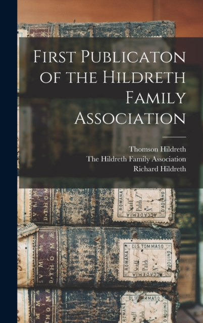 First Publicaton of the Hildreth Family Association, Hardback Book