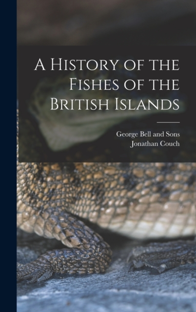 A History of the Fishes of the British Islands, Hardback Book