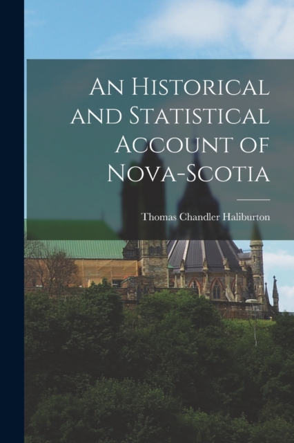 An Historical and Statistical Account of Nova-Scotia, Paperback / softback Book